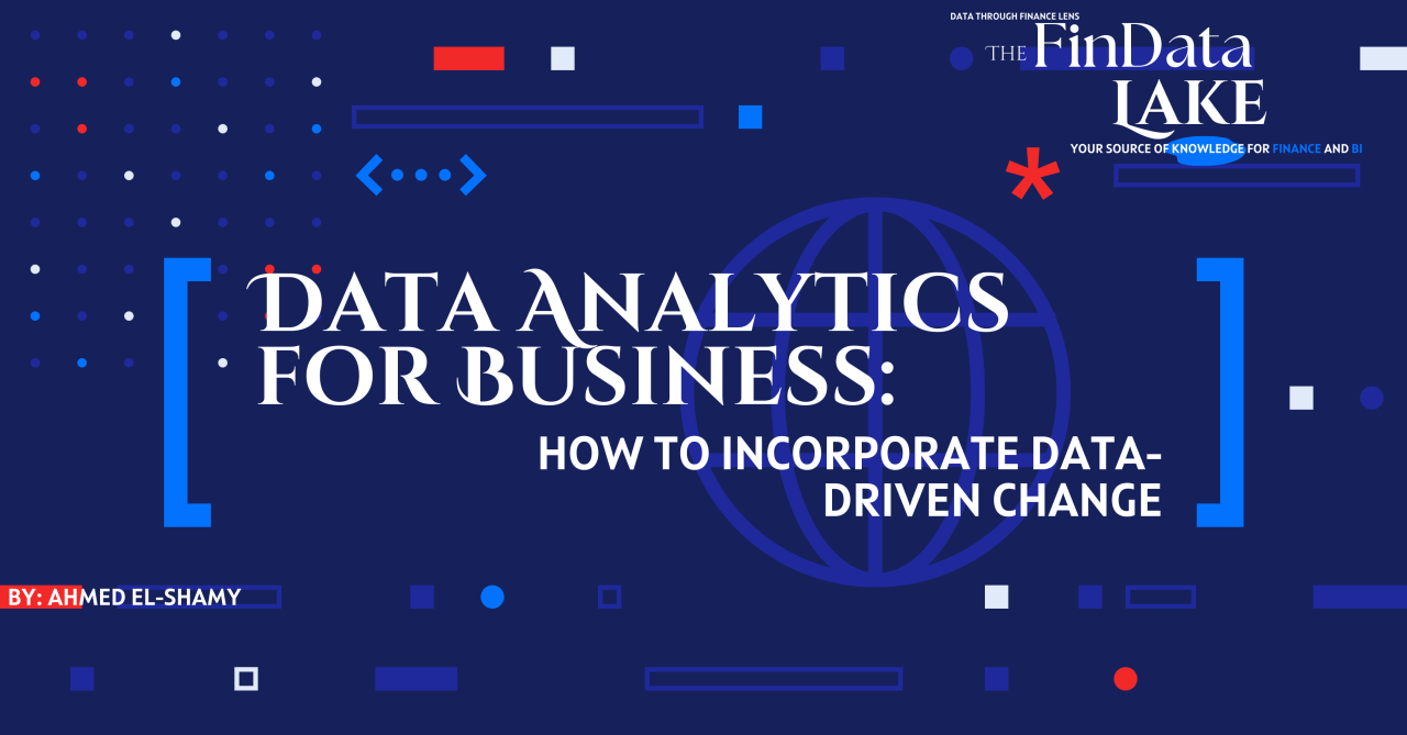 Data Analytics for Business: How to incorporate Data-Driven Change